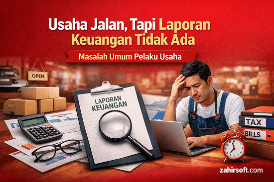Usaha Jalan, Tapi Laporan Keuangan Tidak Ada: Masalah Umum Pelaku Usaha